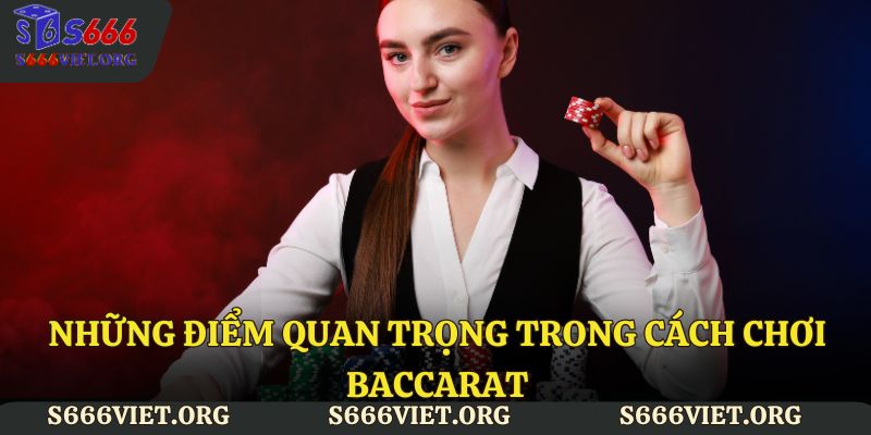 Những điểm quan trọng trong cách chơi baccarat