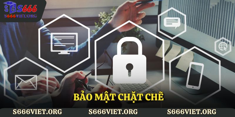 Bảo mật chặt chẽ 