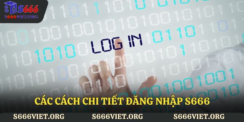 Các cách chi tiết đăng nhập S666