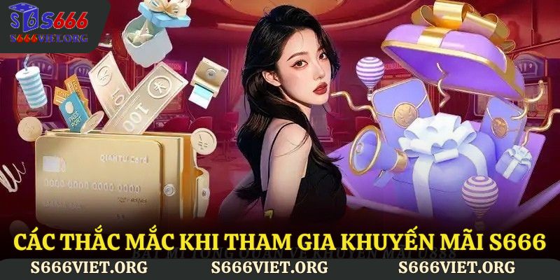 Các thắc mắc khi tham gia khuyến mãi S666