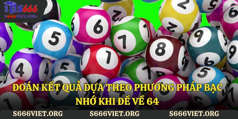Đoán kết quả dựa theo phương pháp bạc nhớ khi đề về 64