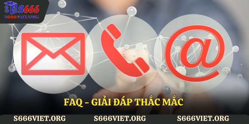 FAQ - Giải đáp thắc mắc khi liên hệ S666