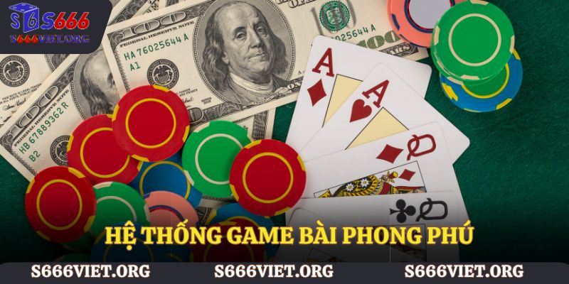 Hệ thống game bài phong phú – Phù hợp mọi đối tượng