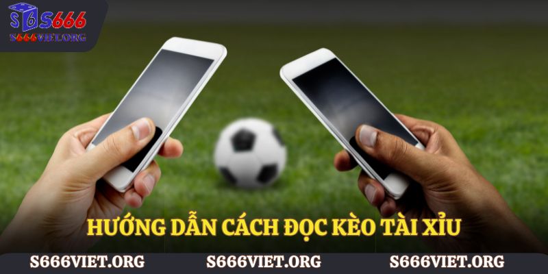 Hướng dẫn cách đọc kèo tài xỉu S666 chính xác