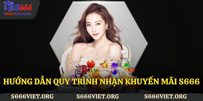Hướng dẫn quy trình nhận khuyến mãi S666 dễ nhất