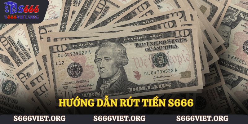 Hướng dẫn rút tiền S666