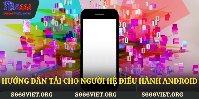 Hướng dẫn tải cho người hệ điều hành Android