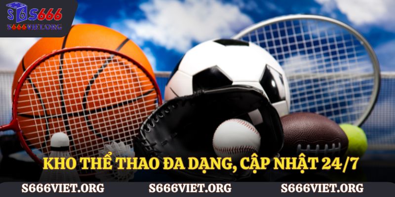 Kho thể thao đa dạng, cập nhật 24/7