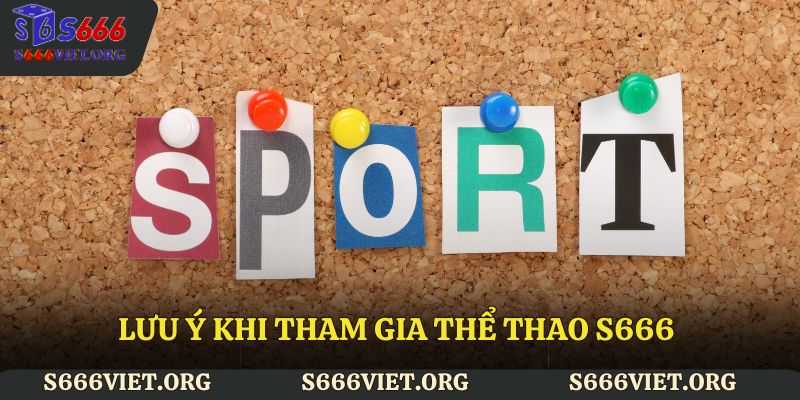 Lưu ý khi tham gia thể thao S666