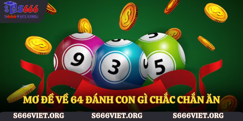 Mơ đề về 64 đánh con gì chắc chắn ăn
