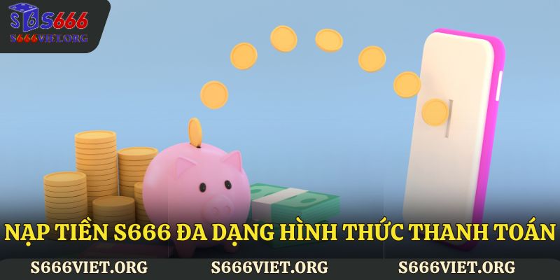 Nạp tiền S666 đa dạng hình thức thanh toán
