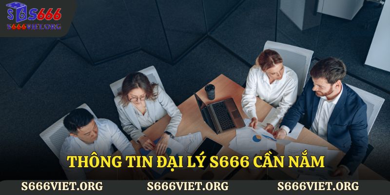 Thông tin đại lý S666 cần nắm