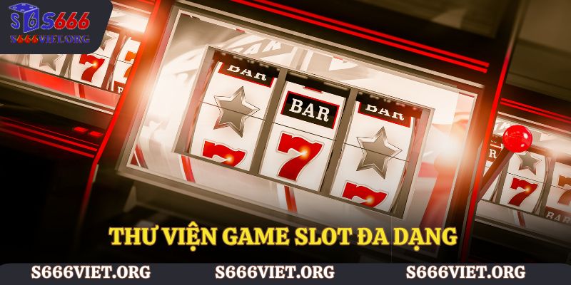 Thư viện game slot đa dạng và liên tục cập nhật