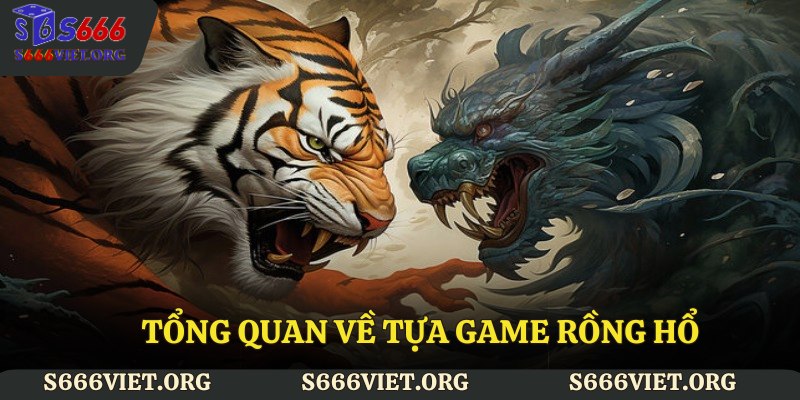 Tổng quan về tựa game rồng hổ