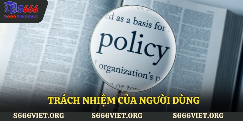 Trách nhiệm của người dùng về chính sách bảo mật S666